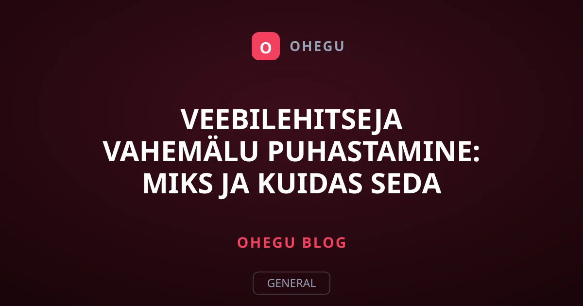 Veebilehitseja vahemälu puhastamine: miks ja kuidas seda teha?